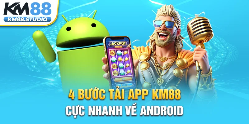 4 bước tải app KM88 cực nhanh về Android