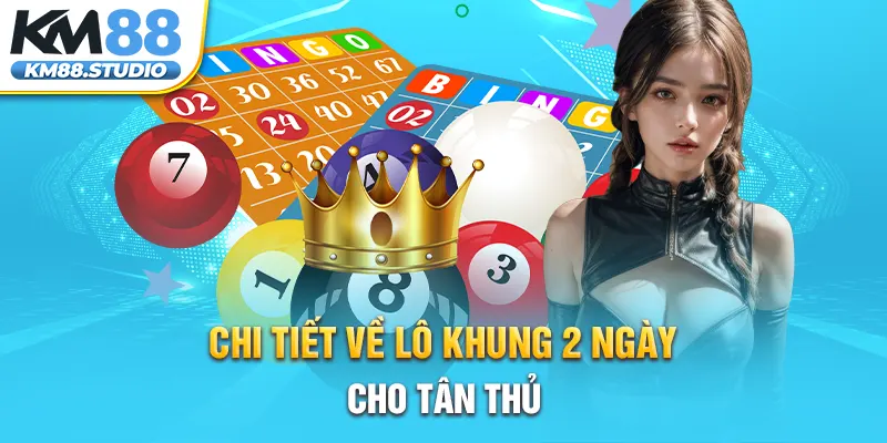 Chi tiết về lô khung 2 ngày cho tân thủ