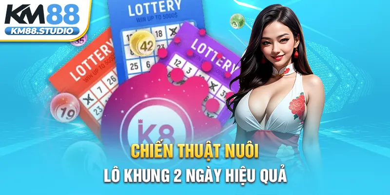 Chiến thuật nuôi lô khung 2 ngày hiệu quả