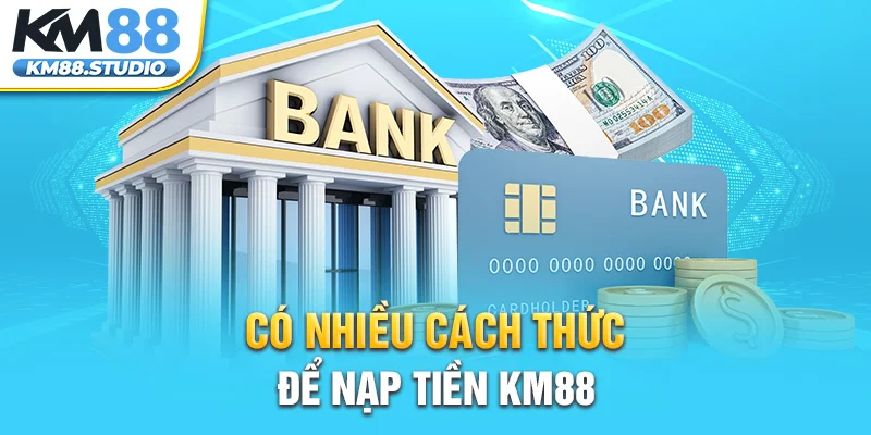 Có nhiều cách thức để nạp tiền KM88