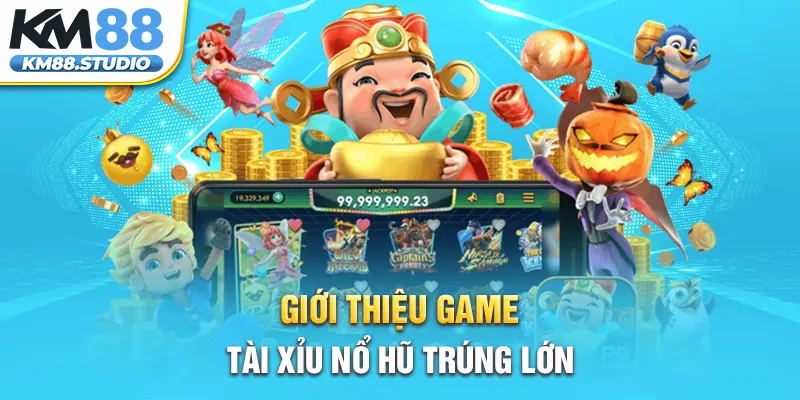 Giới thiệu game tài xỉu nổ hũ trúng lớn