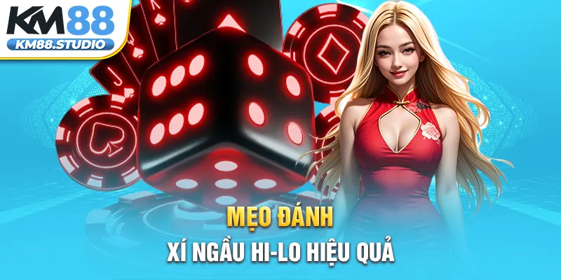 Mẹo đánh Xí ngầu HI-LO hiệu quả