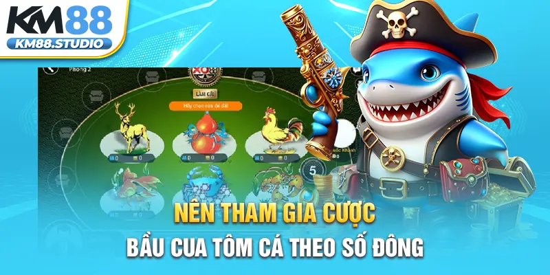 Nên tham gia cược Bầu Cua Tôm Cá theo số đông