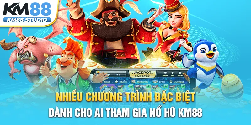 Nhiều chương trình đặc biệt dành cho ai tham gia nổ hũ km88 