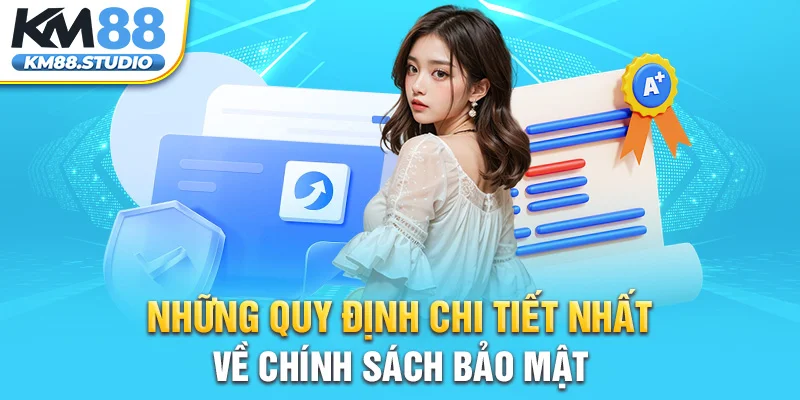 Những quy định chi tiết nhất về chính sách bảo mật