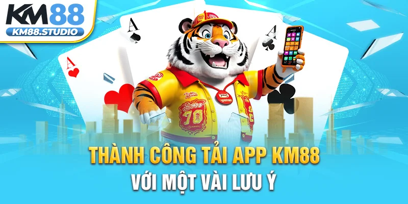 Thành công tải app KM88 với một vài lưu ý