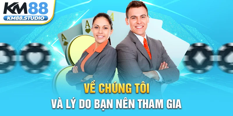 Về chúng tôi và lý do bạn nên tham gia