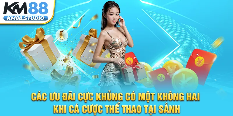 Các ưu đãi cực khủng có một không hai khi cá cược thể thao tại sảnh