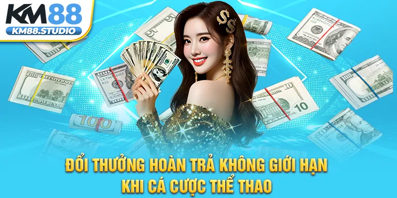 Đổi thưởng hoàn trả không giới hạn khi cá cược thể thao 