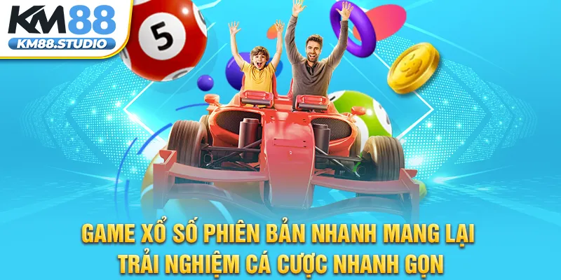 Game xổ số phiên bản nhanh mang lại trải nghiệm cá cược nhanh gọn