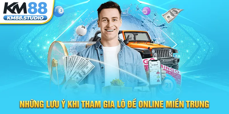 Những lưu ý khi tham gia lô đề online miền Trung